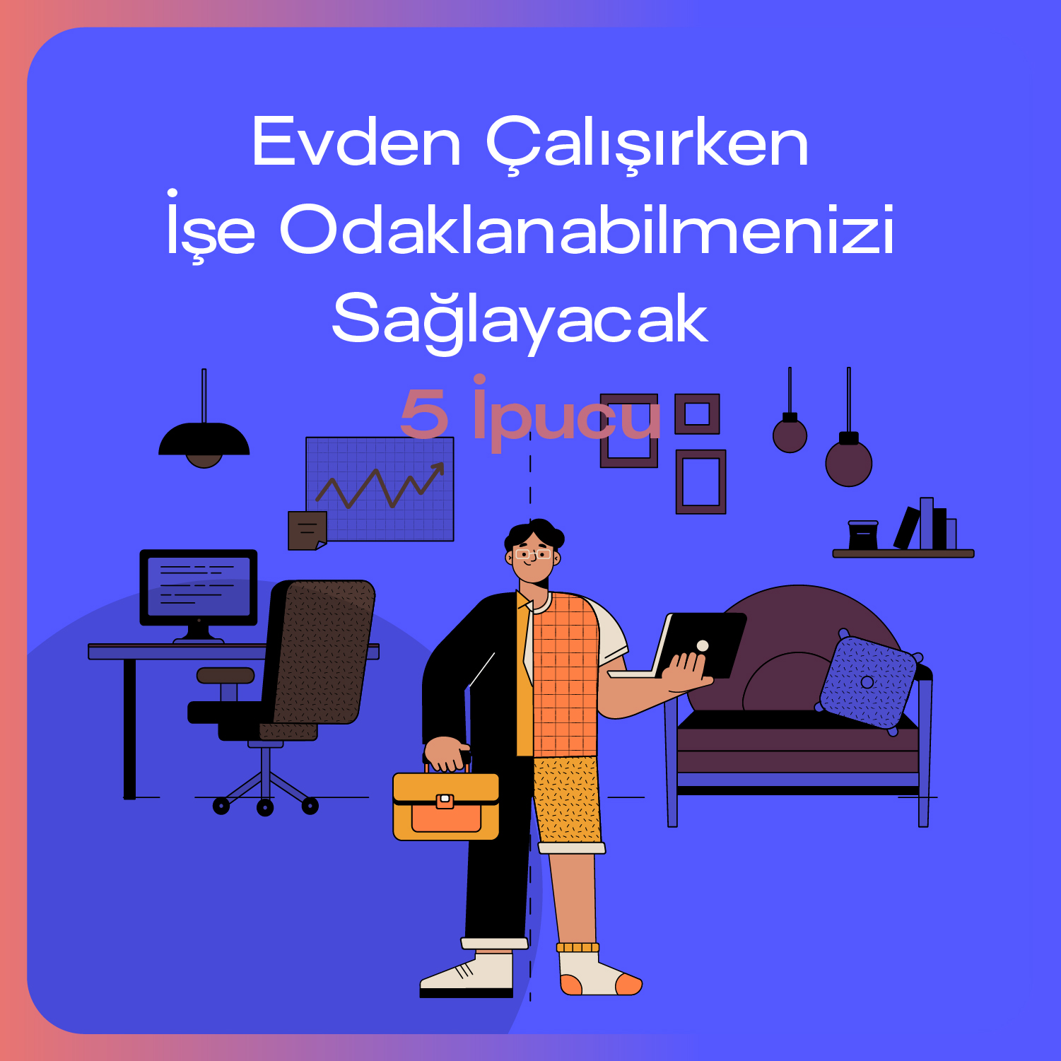 Evden Çalışırken İşe Odaklanabilmenizi Sağlayacak 5 İpucu